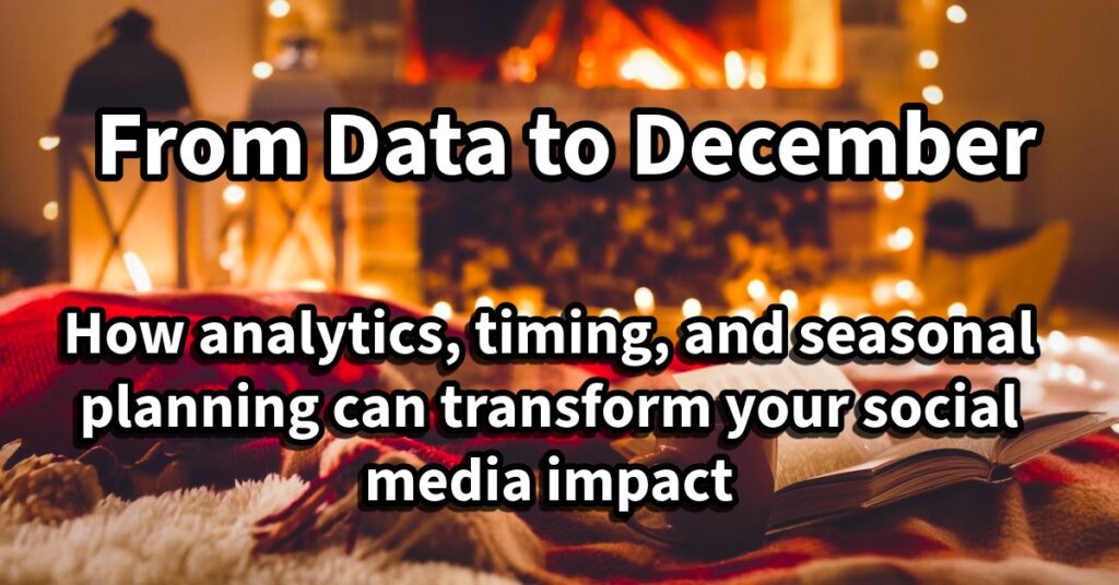 From Data to December: Real Strategies for Organic Growth in a Changing Social Landscape How analytics, timing, and seasonal planning can transform your social media impact