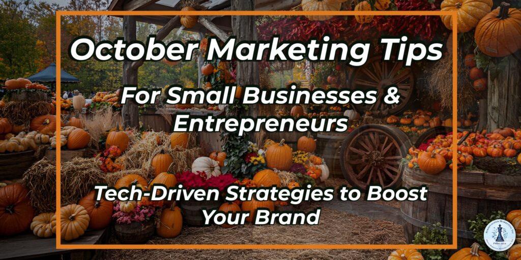 October Marketing Tips for Small Businesses & Entrepreneurs: Tech-Driven Strategies to Boost Your Brand